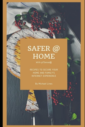 Safer @ Home with PfSense® Recipes to Secure Your Home and Family's Internet Experience