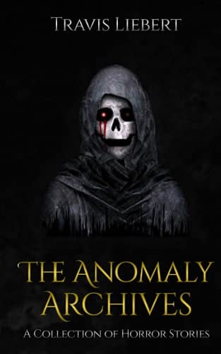 The Anomaly Archives Stories of Supernatural Misfortune and Horror