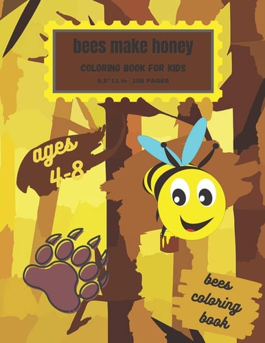 ''Bees Make Honey''; Bees Coloring Book for Kids Ages 4-8 . (8,5×11)inch 106 Pages Coloring Book Pattern Desing in Matte Cover