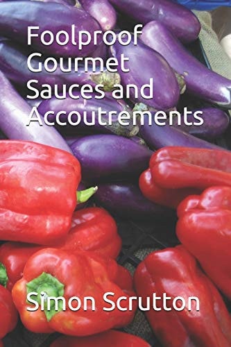 Foolproof Gourmet Sauces and Accoutrements (Timeless Recipes)