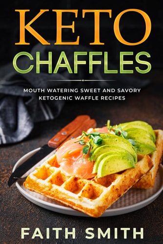 Keto Chaffles Mouth Watering Sweet and Savory Ketogenic Waffle Recipes