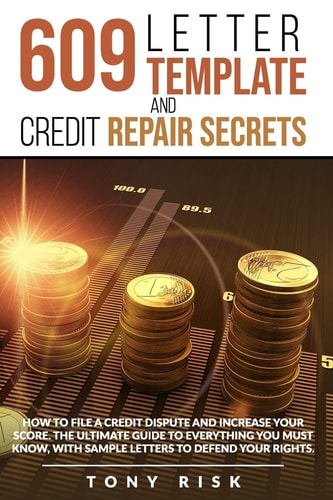 609 Letter Template And Credit Repair Secrets How To File A Credit Dispute And Increase Your Score. The Ultimate Guide To Everything You Must Know, With Sample Letters To Defend Your Rights.