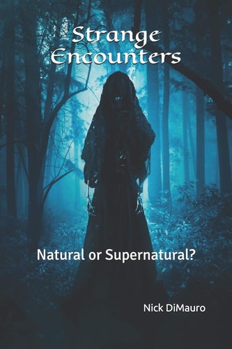 Strange Encounters Natural Or Supernatural?
