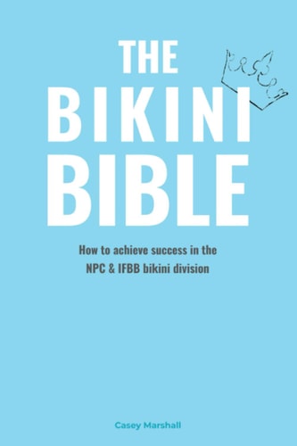 The Bikini Bible How to Achieve Success in the NPC & IFBB Bikini Division