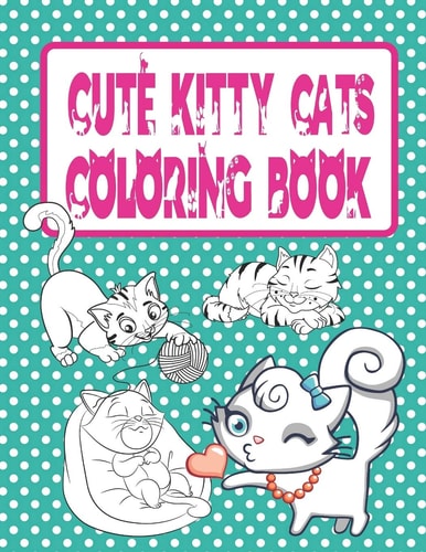 Cute Kitty Cats Coloring Book Cats and Kittens Coloring Book for Girls