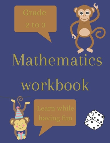Mathematics Workbook Grade 2 to 3, Learn While Having Fun