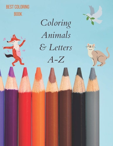 Coloring Animals & Letters A-Z Coloring Book Fun with Numbers, Letters, Colors and Animals.