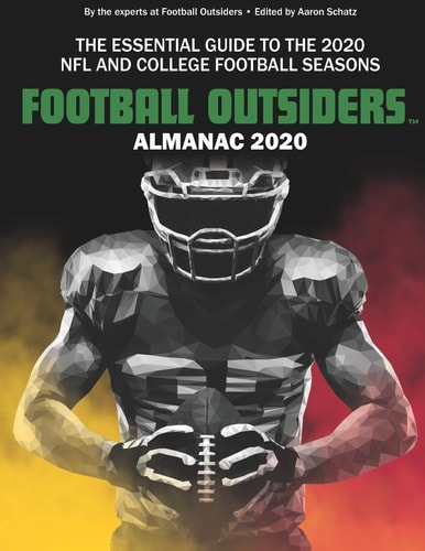 Football Outsiders Almanac 2020 The Essential Guide to the 2020 NFL and College Football Seasons
