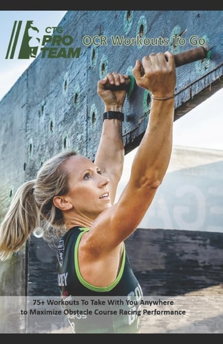 Conquer The Gauntlet Pro Team OCR Workouts to Go 75+ Workouts to Take with You Anywhere to Maximize Obstacle Course Racing Performance