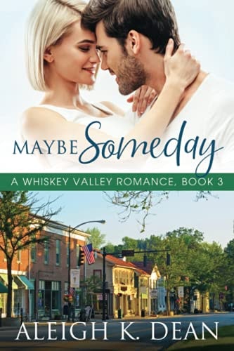 Maybe Someday A Whiskey Valley Romance, Book 3