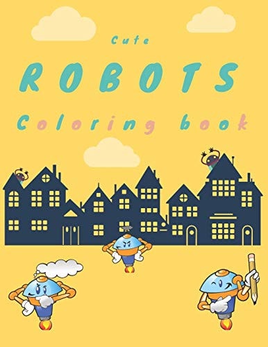 Cute Robots Coloring Book Fun and Amusing Coloring Book, 8.5*11 Inch Activity Book for Kids, Boys, Girls, Toddlers.