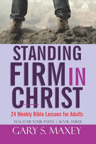 Standing Firm in Christ Teach Me Your Paths Book Three