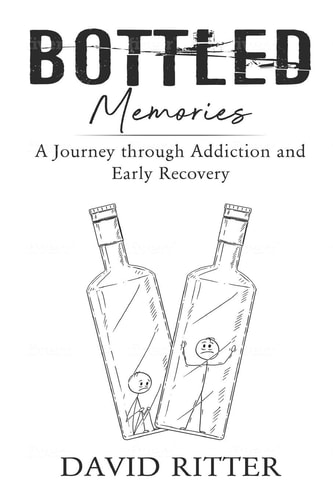 Bottled Memories A Journey Through Addiction and Early Recovery