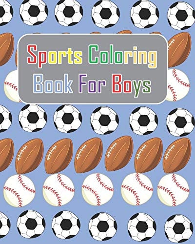 Sports Coloring Book For Boys Summer Sports: Baseball, Football, Soccer Coloring Activities Book for Kids. This Book Will Make Your Day Brighter Than Ever.