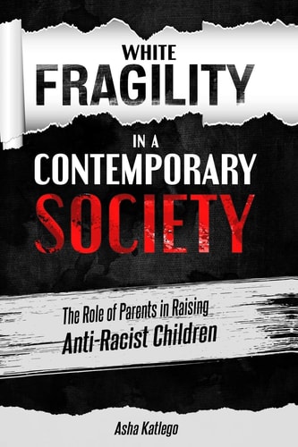 White Fragility in a Contemporary Society The Role of Parents in Raising Anti-Racist Children