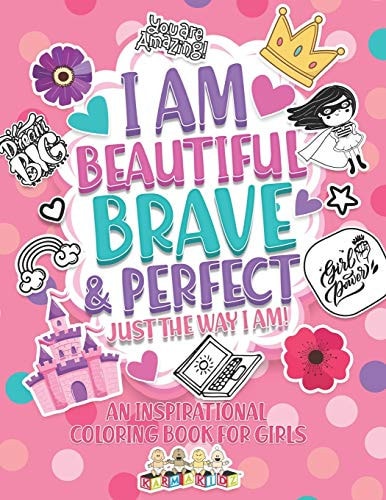 I Am Beautiful, Brave, and Perfect Just the Way I Am! An Inspirational Coloring Book for Girls
