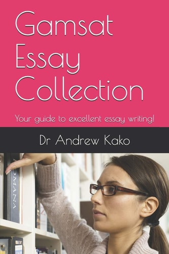 Gamsat Essay Collection Your Guide to Excellent Essay Writing!