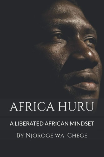 Africa HURU The Conscience of Africa Speaks from the Story of a Young African Scientist