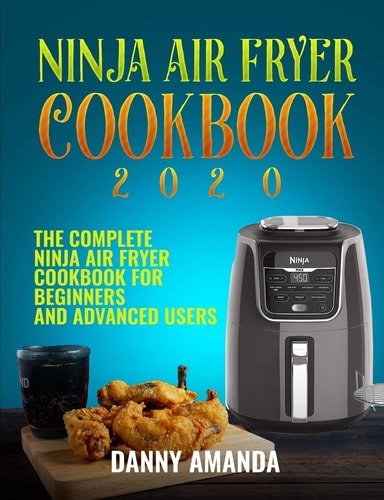 Ninja Air Fryer Cookbook 2020 The Complete Ninja Air Fryer Cookbook for Beginners and Advanced Users