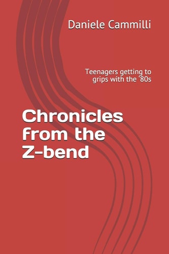 Chronicles from the Z-bend Teenagers Getting to Grips with the '80s
