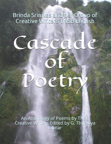 Cascade of Poetry An Anthology of Poems by TNSB Creative Writers Edited by G. THIRAVIYA KUMAR