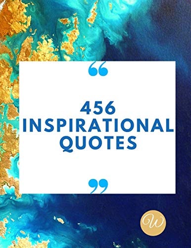 456 Inspirational Quotes Daily Inspiration, Wisdom, and Courage| Quotes Book Love| Quotes Book for Teen Girls| Motivational Quotes Book