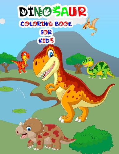 Dinosaur Coloring Book for Kids A Cute Dinosaur Book that Kids Love: Book for Kids Ages 3-8