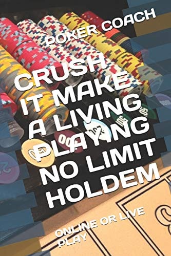 Crush It Make a Living Playing No Limit Holdem Online Or Live Play
