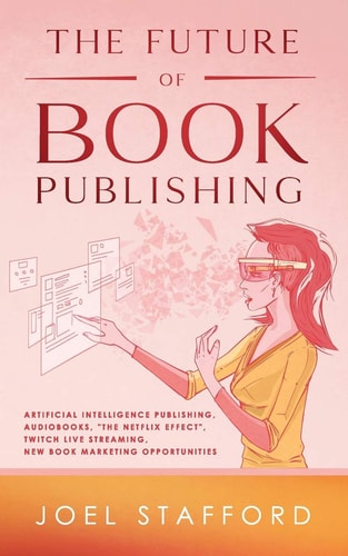 The Future Of Book Publishing Artificial Intelligence Publishing, Audiobooks, "The Netflix Effect", Twitch Live Streaming, New Book Marketing Opportunities