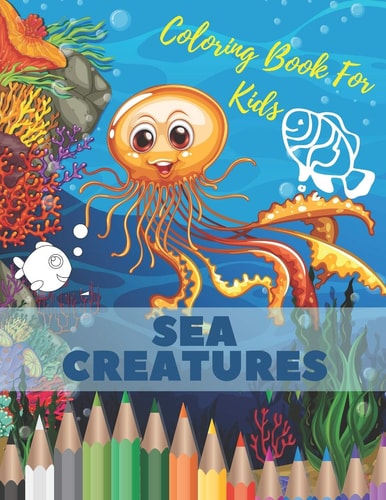Sea Creatures Coloring Book For Kids Ocean Animals Life Under The Sea For Toddlers And Older Kids