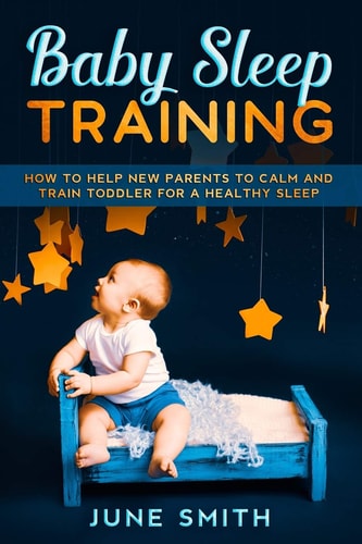 Baby Sleep Training How to Help New Parents to Calm and Train Toddler for a Healthy Sleep