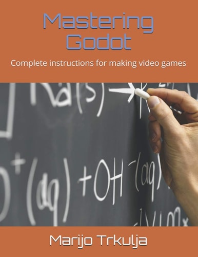 Mastering Godot Complete Instructions for Making Video Games