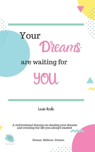 Your Dreams are Waiting for You A Motivational Book on Chasing Your Dreams and Creating the Life You Want
