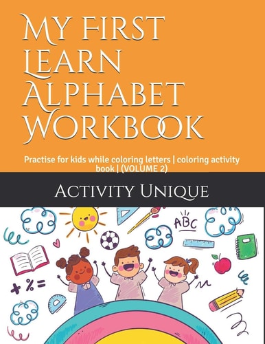 My First Learn Alphabet Workbook Practise for Kids While Coloring Letters - Coloring Activity Book - (VOLUME 2)