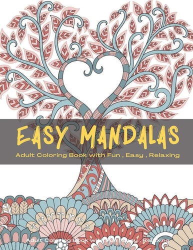 Easy Mandalas Mandala Coloring Book for Adults Relaxation, Beautiful Mandalas for Stress Relief, Fun, Easy and Relaxation