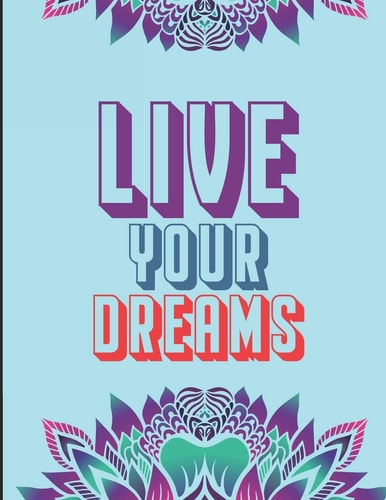 Live Your Dreams Motivational Coloring Book for Women- Stress Relieving and Relaxing Coloring Pages with Positive Affirmations