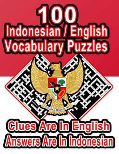 100 Indonesian/English Vocabulary Puzzles Learn and Practice Indonesian By Doing FUN Puzzles!, 100 8.5 X 11 Crossword Puzzles With Clues In English, Answers in Indonesian