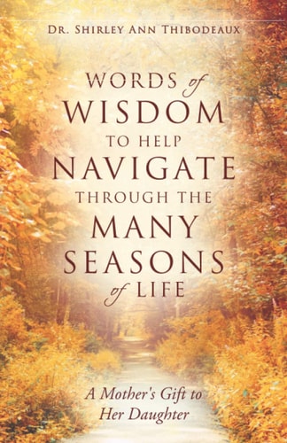 Words of Wisdom to Help Navigate Through the Many Seasons of Life A Mother's Gift to Her Daughter