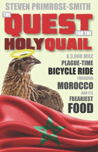 The Quest for the Holy Quail A 3,000 Mile Plague-Time Bicycle Ride Through Morocco and Its Freakiest Food