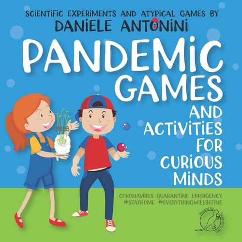 Pandemic Games and Activities for Curious Minds Scientific Experiments and Atypical Games by Daniele Antonini