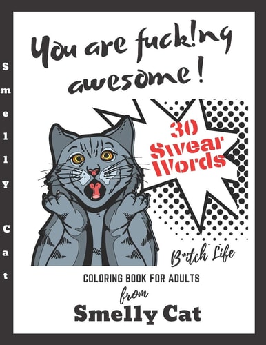 You Are Fucking Awesome Coloring Book For Adults 30 Swear Words A Motivating Zero Fucks Given Foul Mouths Bitch Life From Smelly Cat
