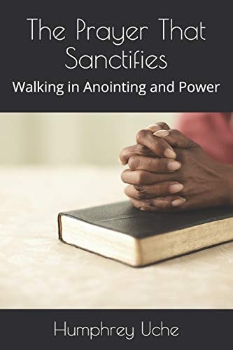 The Prayer That Sanctifies Walking in Anointing and Power