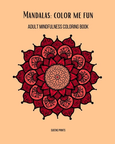 Mandalas Color Me Fun: Adult Mindfulness Coloring Book