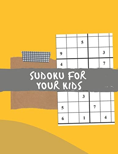 Sudoku for Your Kids Easy to Medium Puzzle Book for Kids with Solutions.