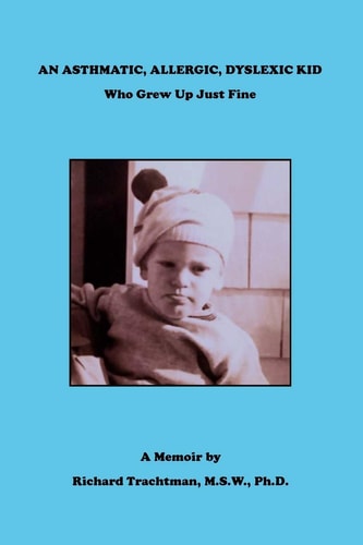 An Asthmatic, Allergic, Dyslexic Kid Who Grew Up Just Fine (a Memoir)