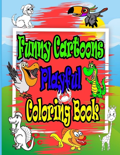 Funny Cartoons Playful Coloring Book Funny Cartoon Patterns for Preschoolers and Toddlers Through Kindergarten and for Kids Ages 2-8