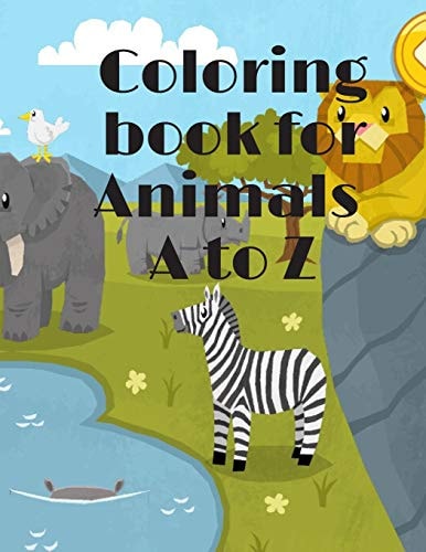 Coloring Book for Animals A to Z A Fun Alphabet Letter & Coloring Activity Book for Toddlers and Kids Ages 3-6