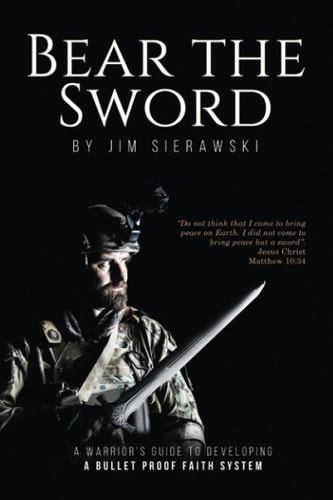 Bear the Sword A Warrior's Guide to Building a Bulletproof Faith System