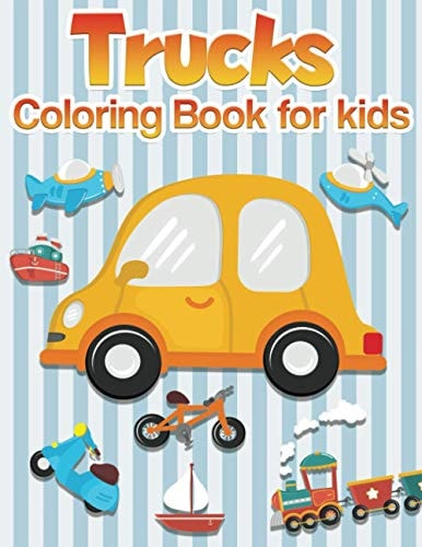 Trucks Coloring Book for Kids: Trucks, Planes, Bicycles and Cars Coloring Book: Cars Coloring Book for Kids and Toddlers - Activity Books for Preschooler - Coloring Book for Boys, Girls