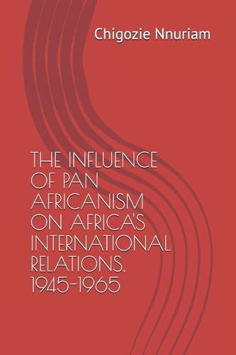 The Influence of Pan Africanism on Africa's International Relations, 1945-1965